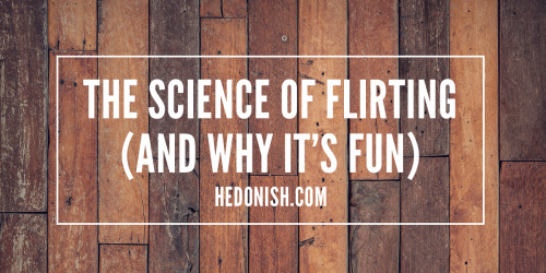 Why is flirting so much fun?Regardless of your motive, think about how flirting makes you feel. Flir