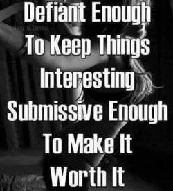 voodooprincessrn:Defiant.. Submissive… a bit of both make it worth it ♥♥