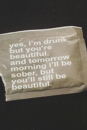 Ill Be Sober, But Youll Still Be Beautiful.