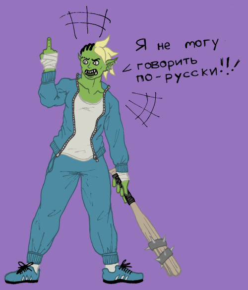 An angry teenage orc slav, spouting gibberish in Russian.I don’t really know why I like drawin