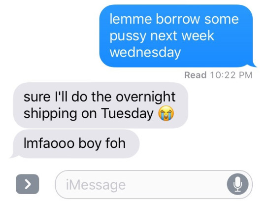 factsmyguy:  iamwizz:  factsmyguy:Text ya crush “lemme borrow some pussy/dick next week Wednesday” and post their response issa no :/  😭😭😭😭😭😭😭