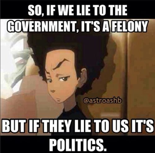 obamadawn:  So, if we lie to the government, it’s a felony. But if they lie to us, it’s politics.