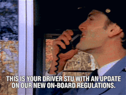 peteandpetegifs:  “This is your driver Stu with an update on our new on-board regulations. Passengers will refrain from KILLING MY SOUL. Plus, a few other minor changes.” 