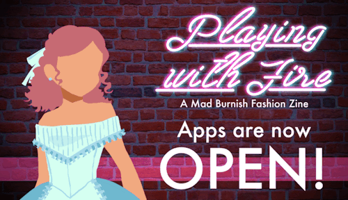 Applications are now open for “Playing with Fire: A Mad Burnish Fashion Zine”! We are very happy wit