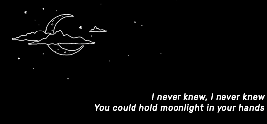 magnuscatarinas:When he’s holding me tightAnd he calls me “Moonlight” too