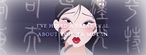zutaras:  Fangirl Challenge:10 Movies →Mulan“I’ve heard a great deal about