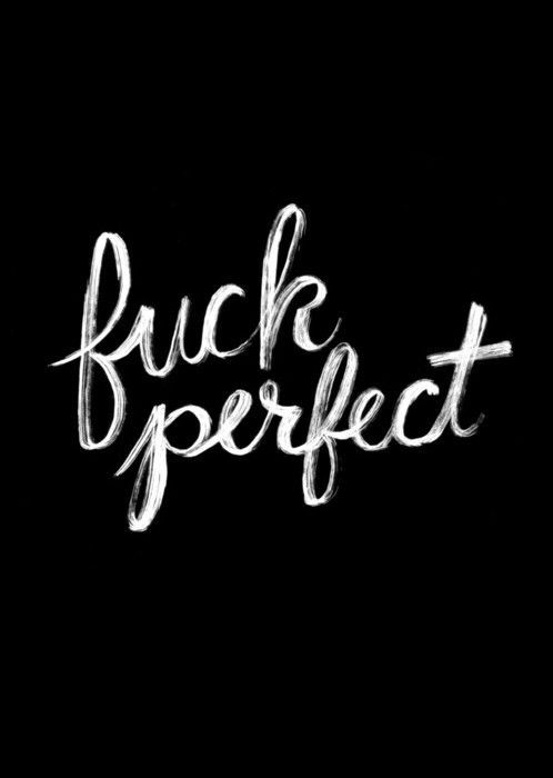 gan-barooprpr:  #fuck #perfect #i #am #who #i #am #live #your #dream #how #you #want