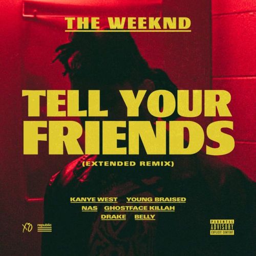 DOWNLOAD MP3: The Weeknd – Tell Your Friends (Extended Remix) Ft Kanye West, Drake, Nas, Ghostface K