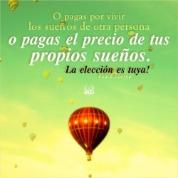 frases-de-amor-7:  O pagas por vivir los sueños de otra persona o pagas el precio de tus propios sueños. La elección es tuya!