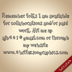 Remember folks I am available for collaborations