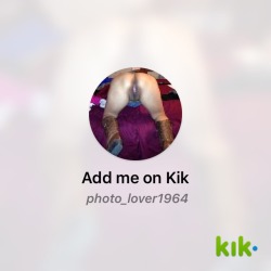 Martina-Yo1994:  Martina-Yo1994:  Hey! I’m On #Kik - My Username Is ‘Photo_Lover1964’