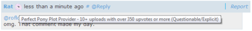 I was checking on my pictures on the derpibooru today after I wasn’t there for ages, and I saw they have this fun little icons/achievements next to nicknames now, and apparently I’m officially a Perfect Pony Plot Provider! Made me smile. Also