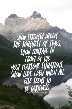 thepowerwithin:  Show strength, courage,