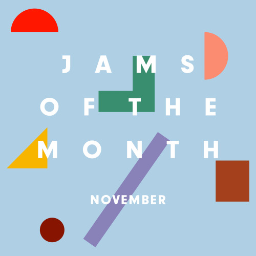 Get into our Jams Of The Month Playlist for the month of November!xx