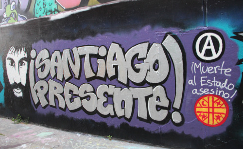 “Santiago Lives!Death to the murderous state”Anarchist compañeroSantiago Maldonado disappeared on Au