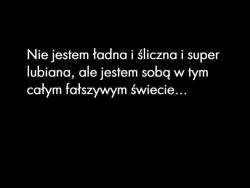 Jestem sobą, głupią, samotną sobą kurwa mać.