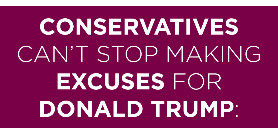 mediamattersforamerica:  The extent to which conservatives have excused Donald Trump’s