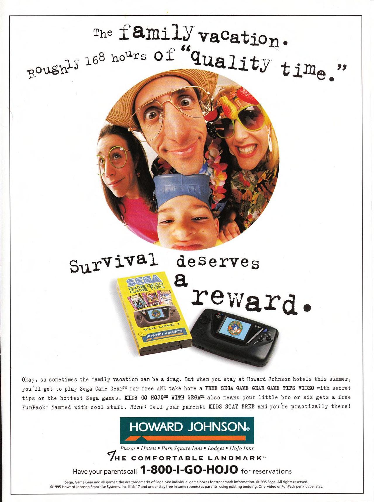 ‘Howard Johnson - “Survival Deserves a Reward”‘[MISC] [USA] [MAGAZINE] [1995]
• Sega Vision, May 1995
• Scanned by Jason Scott, via The Internet Archive
• More ads from that unexpected deal between Sega and Howard Johnson!