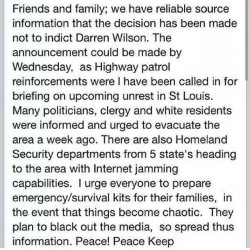 princessnijireiki:  the-goddamazon:  dynastylnoire:  thepoliticalfreakshow:  Things Are About To Go To Hell Again in Ferguson: Working to confirm the information above. When I get confirmation, I will give it. No matter what, please stay safe in Ferguson