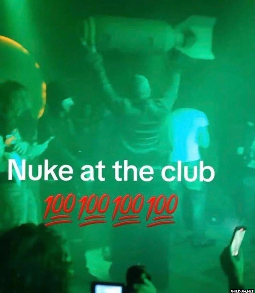 Nuke at the club 100 100 100 100