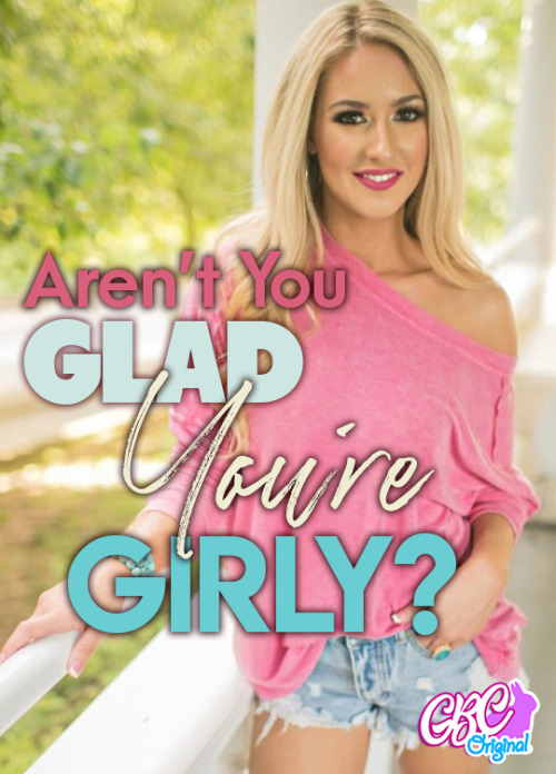 gymbunnycandiehart:Yes I Am!I’m glad that I’m girly as a boy.  True, I might not appear to be girly.  I might not necessarily be dressed to prove it.  My voice and its inflection would probably fool most.  But I’m girly and I’m glad that I