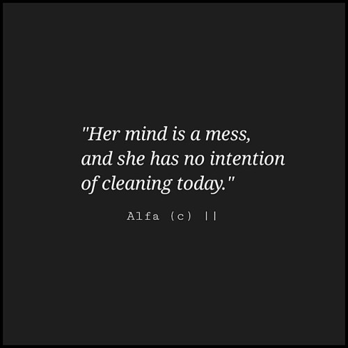 gwynfdd:  brazenbastard:  alfawrites:  #Poetry #alfawrites #lovepoems #lovehurts #poetry #writer #journal #heart #diary #quotes #love #quoteoftheday  Follow me on Twitter, Facebook, and Tumblr @alfawrites  Smiles  No need. He loves my mess ;-)