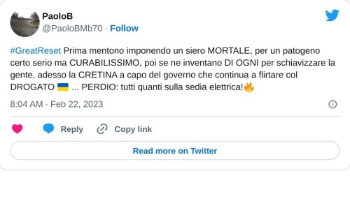 #GreatReset Prima mentono imponendo un siero MORTALE, per un patogeno certo serio ma CURABILISSIMO, poi se ne inventano DI OGNI per schiavizzare la gente, adesso la CRETINA a capo del governo che continua a flirtare col DROGATO 🇺🇦 ... PERDIO: tutti quanti sulla sedia elettrica!🔥  — PaoloB (@PaoloBMb70) February 22, 2023