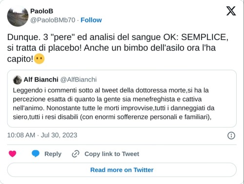 Dunque. 3 "pere" ed analisi del sangue OK: SEMPLICE, si tratta di placebo! Anche un bimbo dell'asilo ora l'ha capito!😶 https://t.co/sPvzkyCLRB  — PaoloB (@PaoloBMb70) July 30, 2023