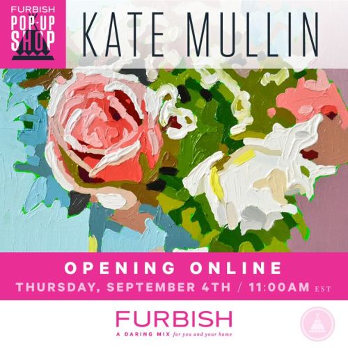 Pop Up show with Furbish Studio. 9/4/14 11:00 AM. Online Only. www.furbishstudio.com 50 New Florals.