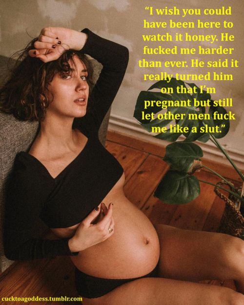 cucktoagoddess: Being pregnant with your child has not stopped your wife from being a slut. www