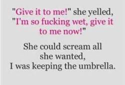 cherishmyslave:  Slave thought this was pretty funny…even though he knows that he would have given me the umbrella before I even thought about asking.    LMAO 😎😎