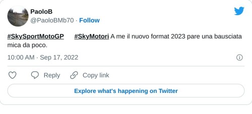 #SkySportMotoGP📺 #SkyMotori A me il nuovo format 2023 pare una bausciata mica da poco.🙄🧐😶  — PaoloB (@PaoloBMb70) September 17, 2022