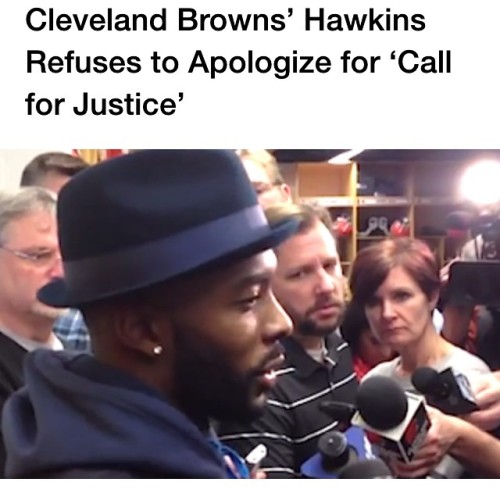 dawnarriving:  het-heru:  revolutionary-mindset:  After Cleveland Browns wide receiver Andrew Hawkins wore a shirt that read “Justice for Tamir Brown and John Crawford” during Sunday’s warmup, the local police union president called his actions