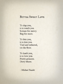 novadaddydom:  lovequotesrus:  Bitter Sweet Love by Michael Faudet  Pretty princess, dirty whore. 