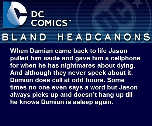 blanddcheadcanons: When Damian came back to life Jason pulled him aside and gave him a cellphone for