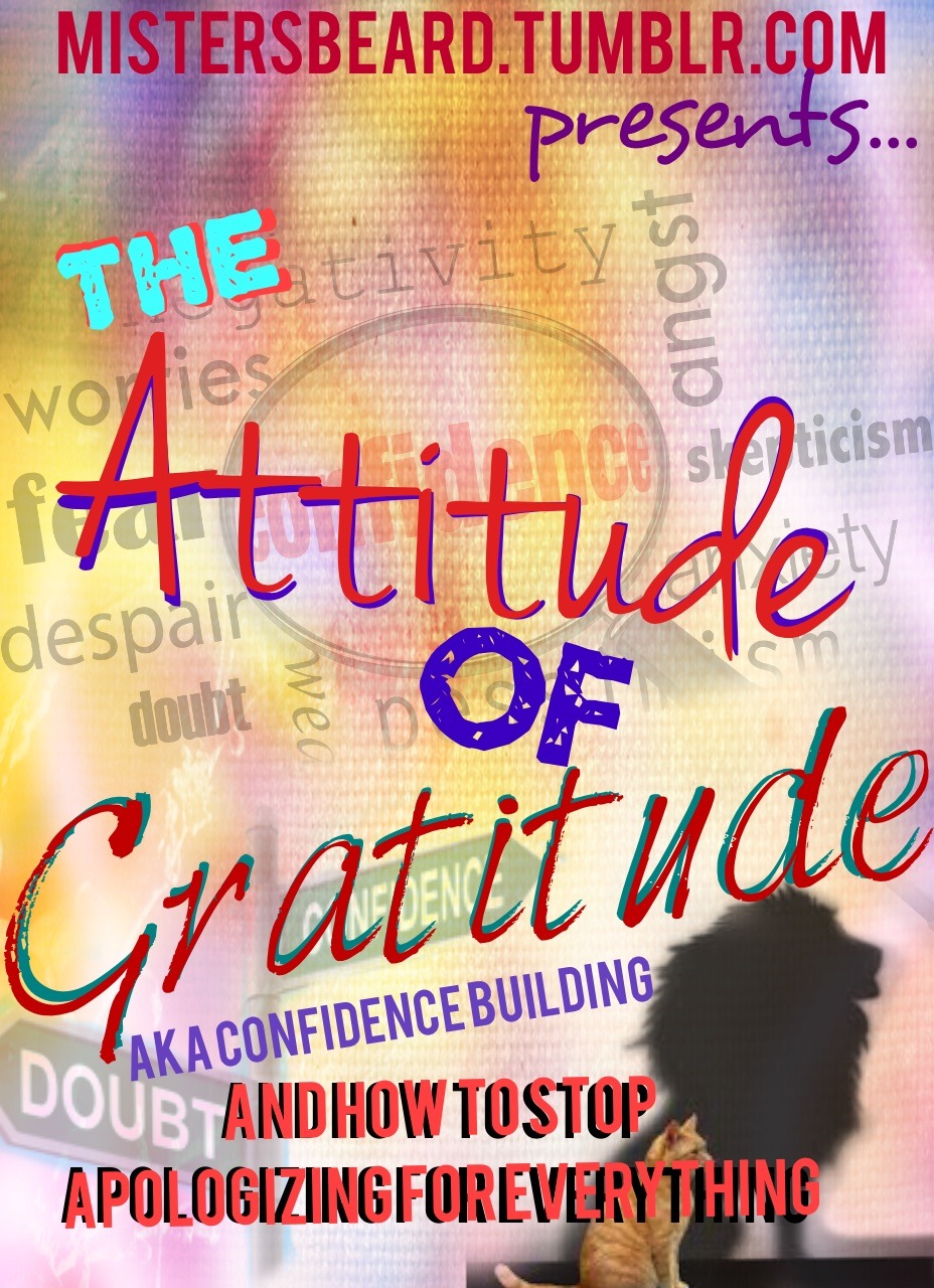 mistersbeard:  mistersbeard.tumblr.com presents…THE ATTITUDE OF GRATITUDE - aka