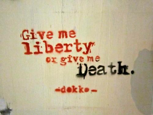 “Give me liberty or give me death”Seen in Cairo, February 2012