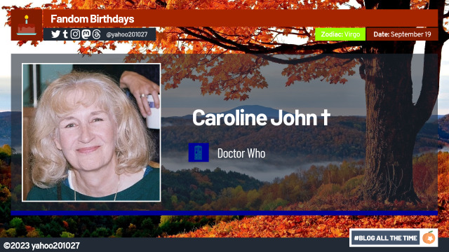 September 19: Happy Birthday to the Late Caroline John (1940-2012), who played the first companion to the Third Incarnation 