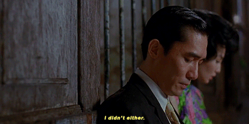 paulsons: I thought I was in control. In the Mood for Love (2000) dir. Wong Kar-Wai
