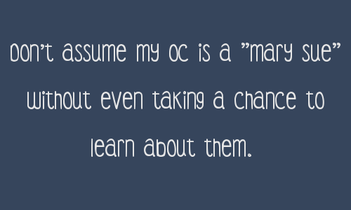 roleplayingconfessionsfromrpers:Don’t assume my OC is a “Mary Sue” without