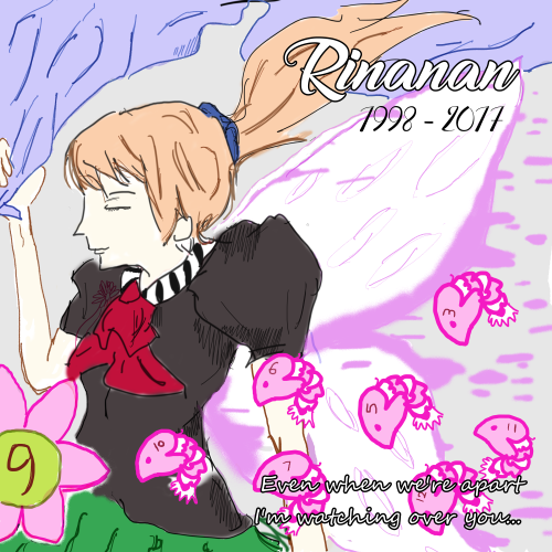 in my latest post, which is nearly 2 years ago, I promised to make a Rinanan drawing then suddenly real life threw a curveball and I pretty much forgot about it. Then all of sudden it was announced that she is passed away, I wasn’t ready for this,...