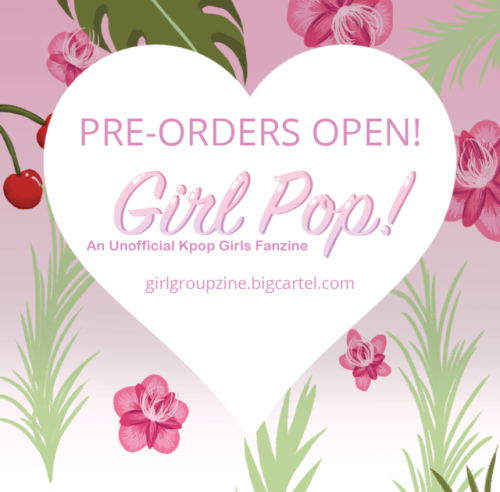 girlgroupzine: ✰ Girl Pop! An Unofficial Kpop Girls Fanzine - PRE-ORDERS OPEN!! ✰ Thank you all