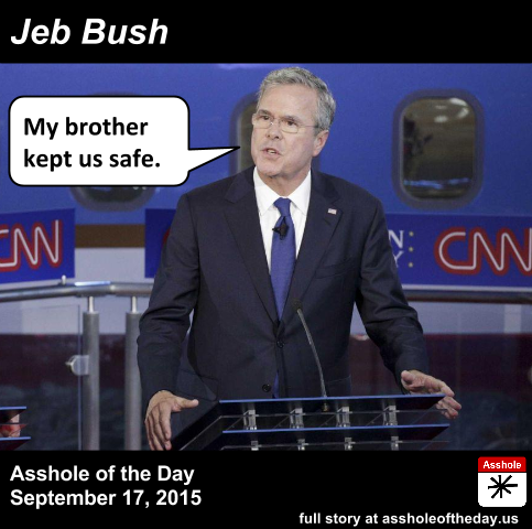 Jeb Bush, Asshole of the Day for September 17, 2015During last night’s Republican debate, Jeb Bush c