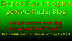 nudistworld3:  I’ve seen text posts saying this, and wanted us to have a graphic we could use. If your blog is a NON PORNOGRAPHIC real nudist blog, please repost… We can use the notes to find other real nudism blogs! 