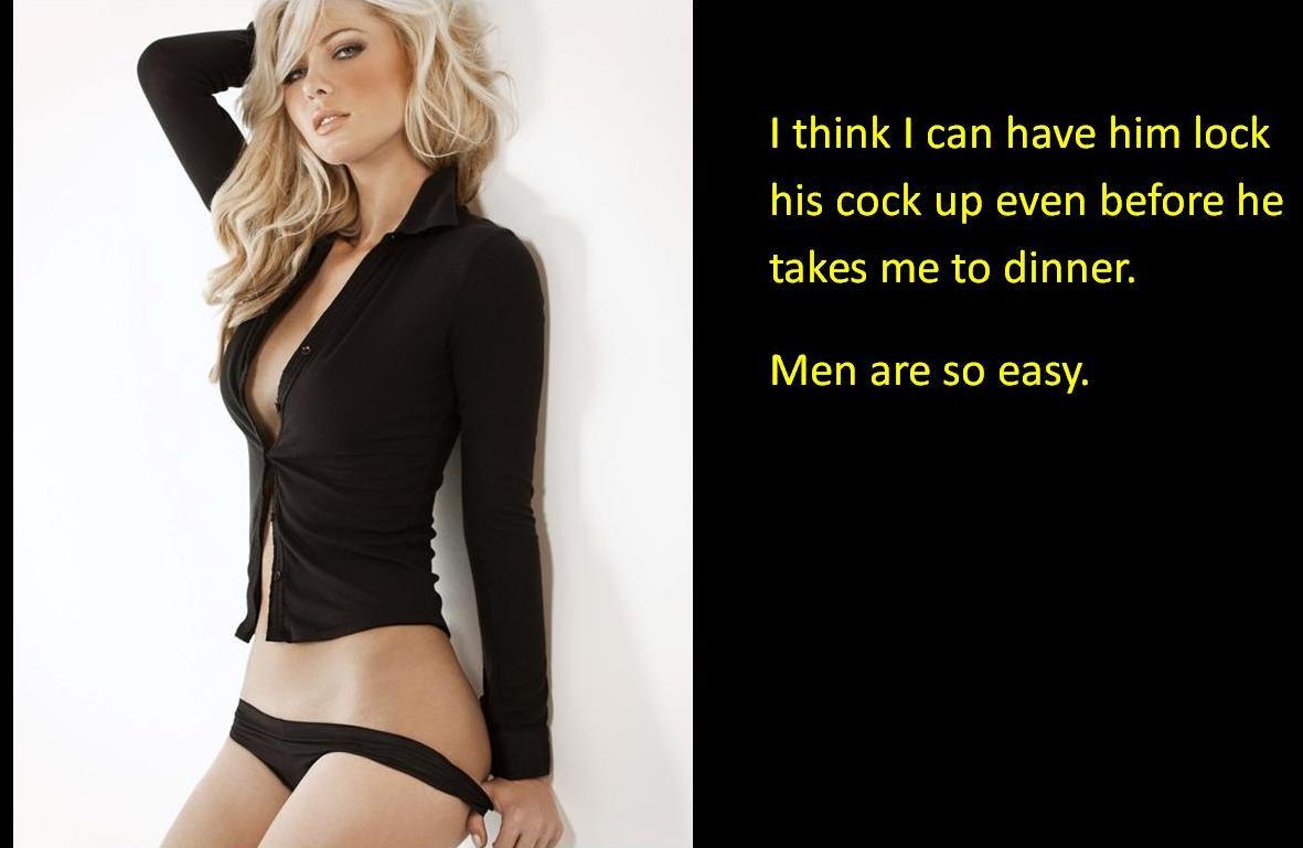 I think I can have him lock his cock up even before he takes me to dinner. Men are