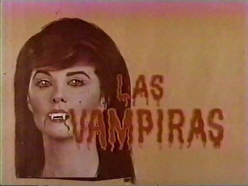 ronaldcmerchant:title card for the Mexican film LAS VAMPIRAS (1969) starring John Carradine