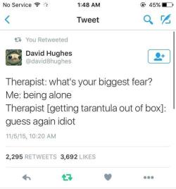the-stray-liger: thecornfedmusclepup: True I misread the post and I thought the therapist was offering a nice tarantula pet friend so the person wouldn’t feel alone anymore 