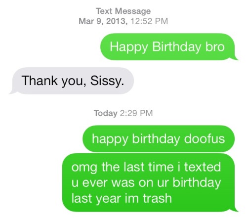 wonderfulmustacios:  i don’t text my brother very often 