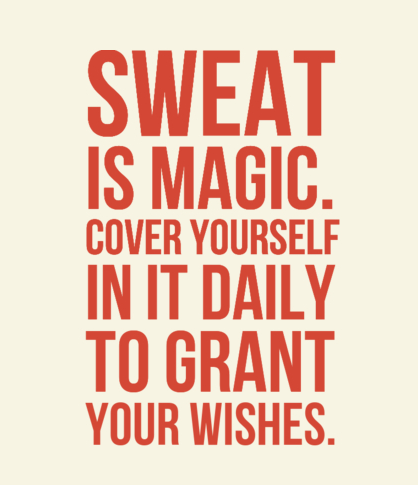 #Sweat is MAGIC. Cover yourself in it daily to grant your wishes.