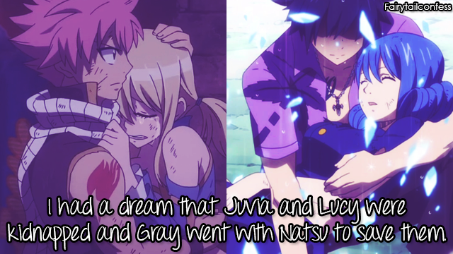 fairytailconfess:    I had a dream that Juvia and Lucy were kidnapped and Gray went